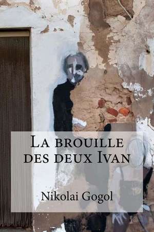 La Brouille Des Deux Ivan de Nikolai Gogol