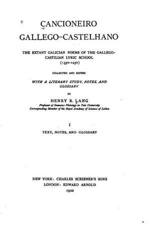 Cancioneiro Gallego-Castelhano, the Extant Galician Poems of the Gallego de Henry Roseman Lang