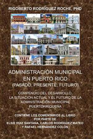 Administracion Municipal En Puerto Rico de Rigoberto Rodriguez Roche