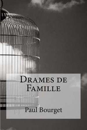 Drames de Famille de Paul Bourget