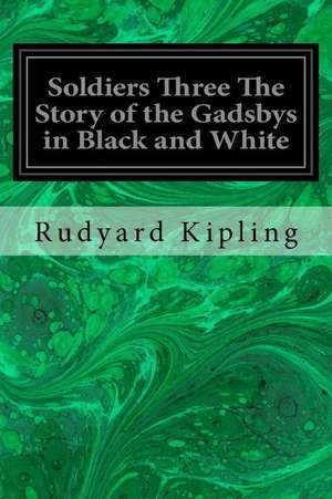 Soldiers Three the Story of the Gadsbys in Black and White de Rudyard Kipling