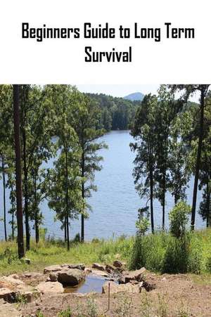 Beginners Guide to Long Term Survival de MR Daniel Leo Naylor Jr