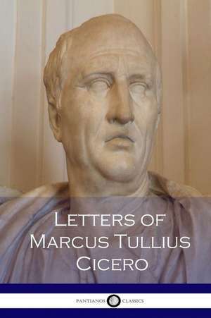 Letters of Marcus Tullius Cicero de Marcus Tullius Cicero