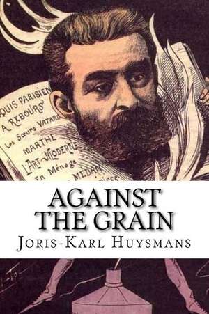 Against the Grain de Joris Karl Huysmans