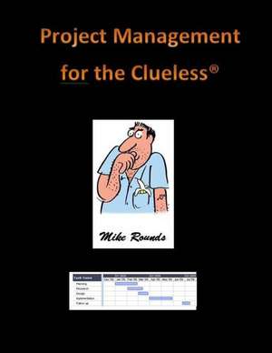 Project Management for the Clueless de Mike Rounds