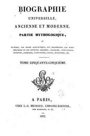 Biographie Universelle, Ancienne Et Moderne, Partie Mythologique - Tome 55 de L. -G Michaud