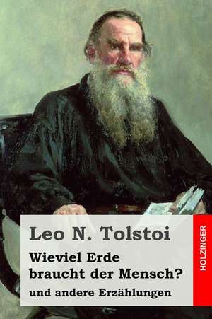 Wieviel Erde Braucht Der Mensch? de Leo N. Tolstoi