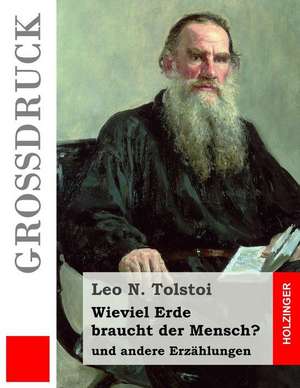 Wieviel Erde Braucht Der Mensch? (Grossdruck) de Leo N. Tolstoi