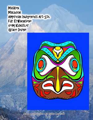 Masken Malbuch American Indigenous Art-Stil Fur Erwachsene Vom Kunstler Grace Divine de Grace Divine