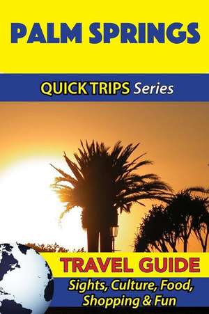 Palm Springs Travel Guide (Quick Trips Series) de Jody Swift