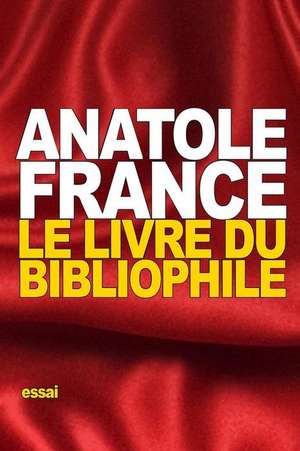 Le Livre Du Bibliophile de Anatole France