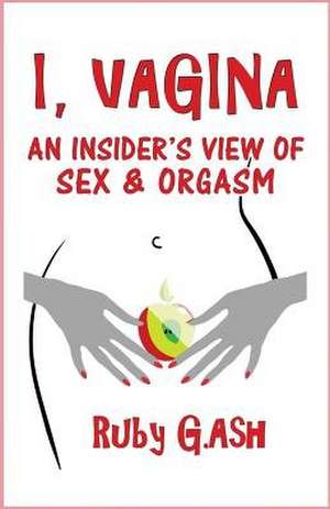 I, Vagina de Ruby G. Ash