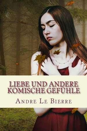 Liebe Und Andere Komische Gefuhle de Andre Le Bierre