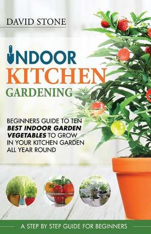 Indoor Kitchen Gardening de David Stone