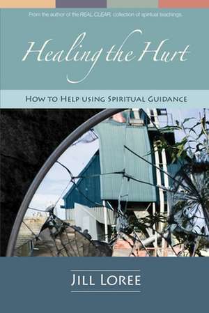 Healing the Hurt de Jill Loree