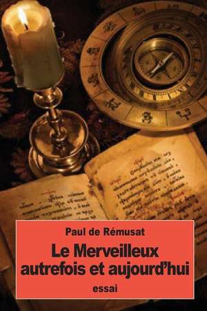 Le Merveilleux Autrefois Et Aujourd'hui de Paul De Remusat