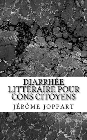 Diarrhee Litteraire Pour Cons Citoyens de Jerome Joppart