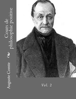 Cours de Philosophie Positive Vol. 2 de Auguste Comte