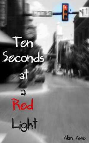 Ten Seconds at a Red Light de MR Alan Ashe