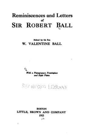 Reminiscences and Letters of Sir Robert Ball de Robert Ball