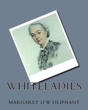 Whiteladies de Mrs Margaret O. W. Oliphant