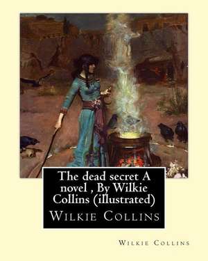 The Dead Secret a Novel, by Wilkie Collins (Illustrated) de Wilkie Collins