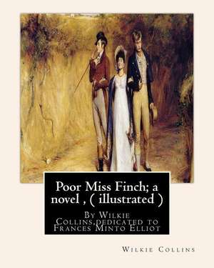 Poor Miss Finch; A Novel, by Wilkie Collins (Illustrated) Sensation Novel de Wilkie Collins