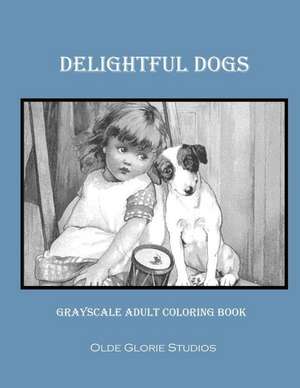 Delightful Dogs Grayscale Adult Coloring Book de Olde Glorie Studios