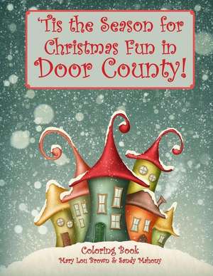 'Tis the Season for Christmas Fun in Door County Coloring Book de Mary Lou Brown