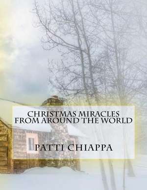 Christmas Miracles from Around the World de Patti Chiappa