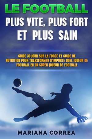 Le Football Plus Vite, Plus Fort Et Plus Sain de Mariana Correa