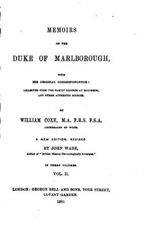 Memoirs of the Duke of Marlborough, with His Original Correspondence - Vol. II de William Coxe