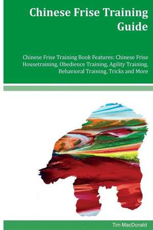 Chinese Frise Training Guide Chinese Frise Training Book Features de Tim MacDonald