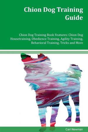 Chion Dog Training Guide Chion Dog Training Book Features de Carl Newman