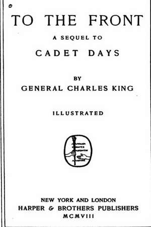 To the Front, a Sequel to Cadet Days de Charles King