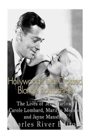 Hollywood's Star-Crossed Blonde Bombshells de Charles River Editors