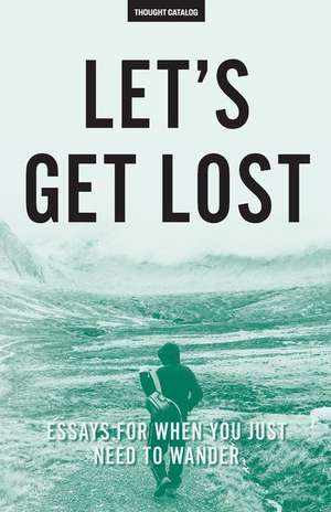 Let's Get Lost de Thought Catalog