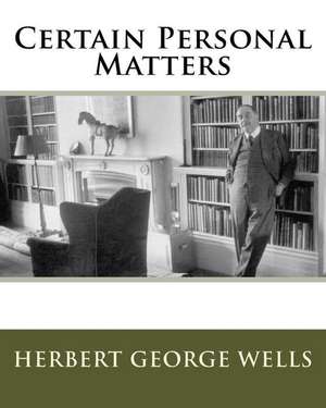 Certain Personal Matters de MR Herbert George Wells