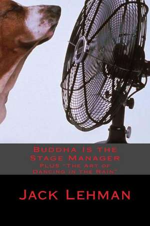 Buddha Is the Stage Manager de Jack Lehman