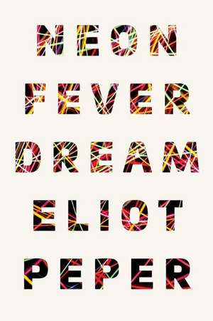 Neon Fever Dream de Eliot Peper