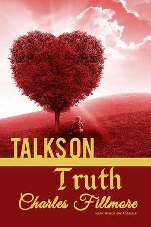 Talks on Truth de Charles Fillmore
