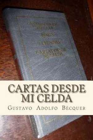 Cartas Desde Mi Celda de Gustavo Adolfo Becquer