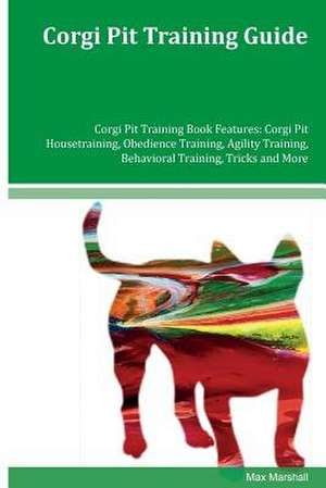 Corgi Pit Training Guide Corgi Pit Training Book Features de Max Marshall