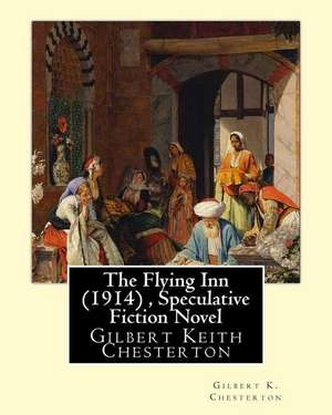 The Flying Inn (1914), by Gilbert K. Chesterton ( Speculative Fiction Novel ) de Gilbert K. Chesterton