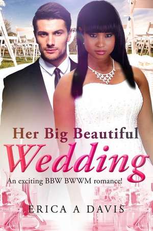 Her Big Beautiful Wedding de Erica A. Davis