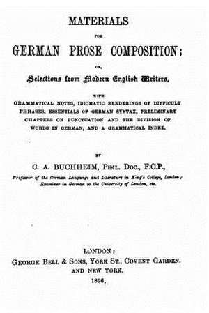 Materials for German Prose Composition, Or, Selections from Modern English Writers de Carl Adolf Buchheim