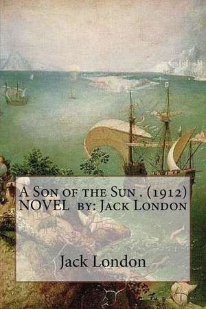 A Son of the Sun . (1912) Novel by de Jack London