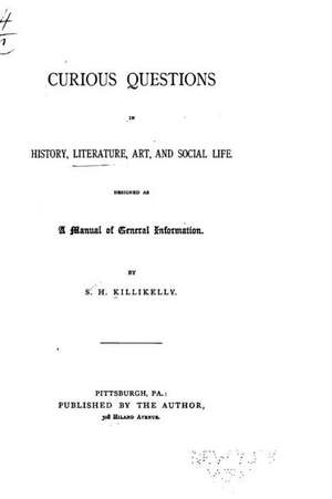 Curious Questions in History, Literature, Art, and Social Life de Sarah Hutchins Killikelly