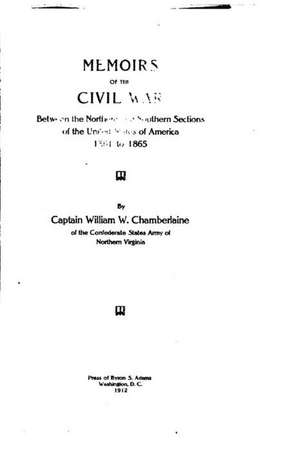 Memoirs of the Civil War Between the Northern and Southern Sections of the United States of America de William W. Chamberlaine