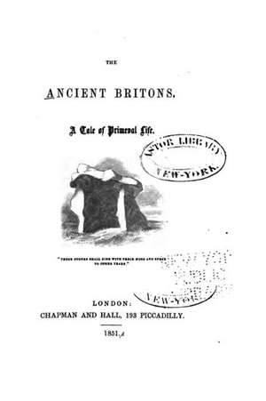 The Ancient Britons, a Tale of Primeval Life de Chapman and Hall